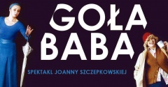 Zaproszenie na spektakl „Goła Baba”