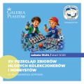 XV Przegląd Zbiorów Młodych Kolekcjonerów i Hobbystów w Galerii Piastów